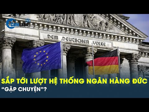 Sau loạt ngân hàng Mỹ sụp đổ, sắp tới lượt hệ thống ngân hàng Đức “gặp chuyện”? | CafeLand